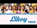 TWICE (트와이스)- LIKEY [Han|Rom|Eng|가사 Color Coded Lyrics]