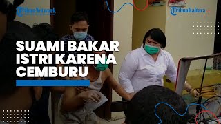 Suami Bakar Istri karena Cemburu, Menduga Istri Selingkuh dengan Saudara Sedarah