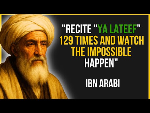 Recite "Ya Lateef" 129 Times and Watch the Impossible Happen | Ibn Arabi
