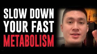 Will, How do I slow down my metabolism?