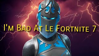 I am Bad at le fortnite 7
