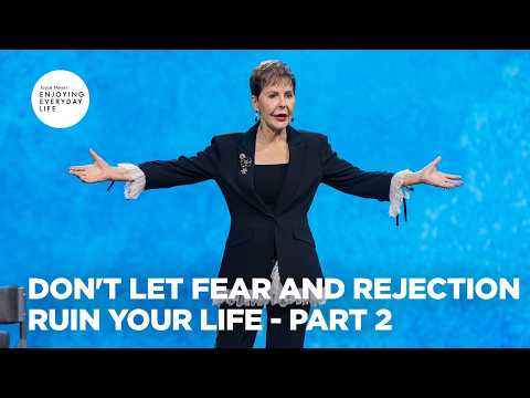 Don't Let Fear and Rejection Ruin Your Life - Pt 2 | Enjoying Everyday Life | Joyce Meyer