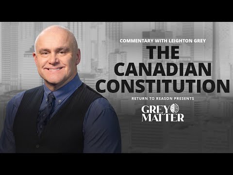 The Canadian Constitution Explained | Leighton Grey
