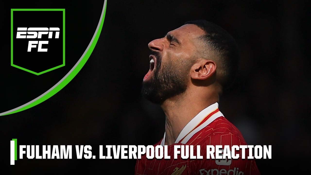 ‘UTTER SHAMBLES!’ Fulham vs. Liverpool FULL REACTION: What went wrong for Slot’s side? | ESPN FC