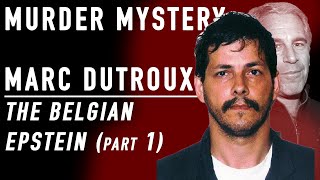 MARC DUTROUX: THE BELGIAN EPSTEIN (PART 1)