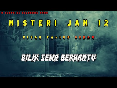 Misteri Jam 12 - Kisah Paling Seram | Bilik Sewa Berhantu