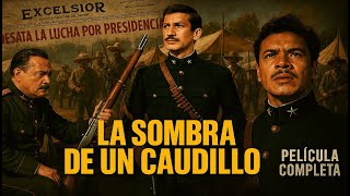 LA SOMBRA DE UN CAUDILLO La película Prohibida por el gobierno de México