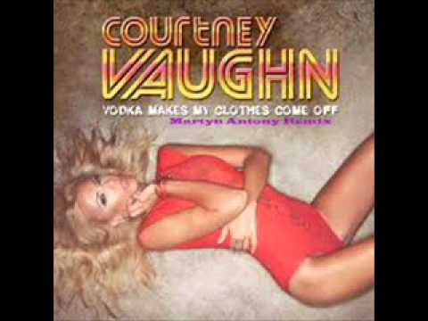 Courtney Vaughn   Vodka makes my clothes come off (Martyn Antony Remix)