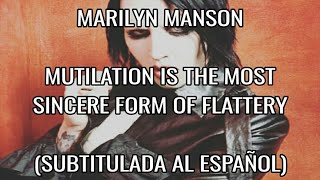 MARILYN MANSON - MUTILATION IS THE MOST SINCERE FORM OF FLATTERY (SUBTITULADA AL ESPAÑOL)