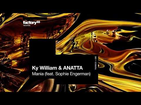 Ky William, ANATTA - Mania (feat. Sophie Engerman) | Factory 93 Records