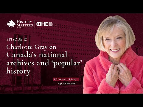 Charlotte Gray on Canada’s national archives and ‘popular’ history