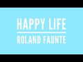 happy life - roland faunte | lyrics