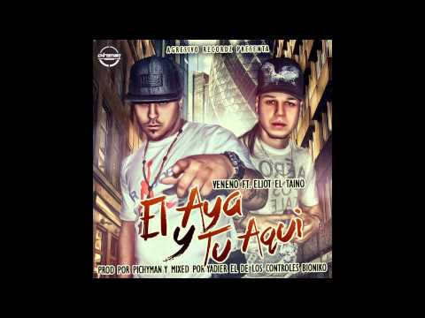 "El Aya y Tu Aqui" - Veneno ft. Eliot El Taino (Prod. by Pichyman & Yadier) Agresivo Recordz