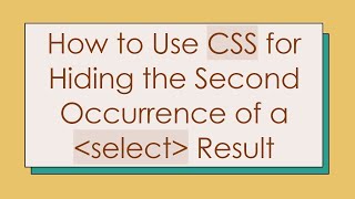 Download the video "How to Use CSS for Hiding the Second Occurrence of a select Result"