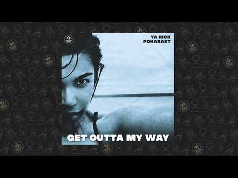 Ya Rick, Pokaraet -  Get Outta My Way