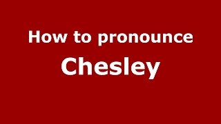 How to pronounce Chesley