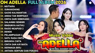 Download lagu OM ADELLA FULL ALBUM TERBARU 2026 || MUTIARA - SUMANDHING - GADIS MANIS KALIMANTAN || DIFARINA INDRA mp3