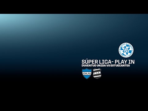 SUPERLIGA - PLAY IN - JUVENTUD UNIDA VS ESTUDIANTES. MAYORES.