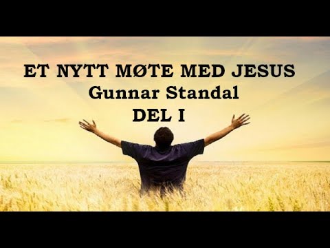 (0866) Gunnar Standal   Et nytt møte med Jesus 1 av 2
