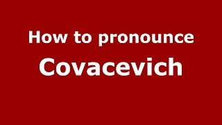 How to pronounce Covacevich