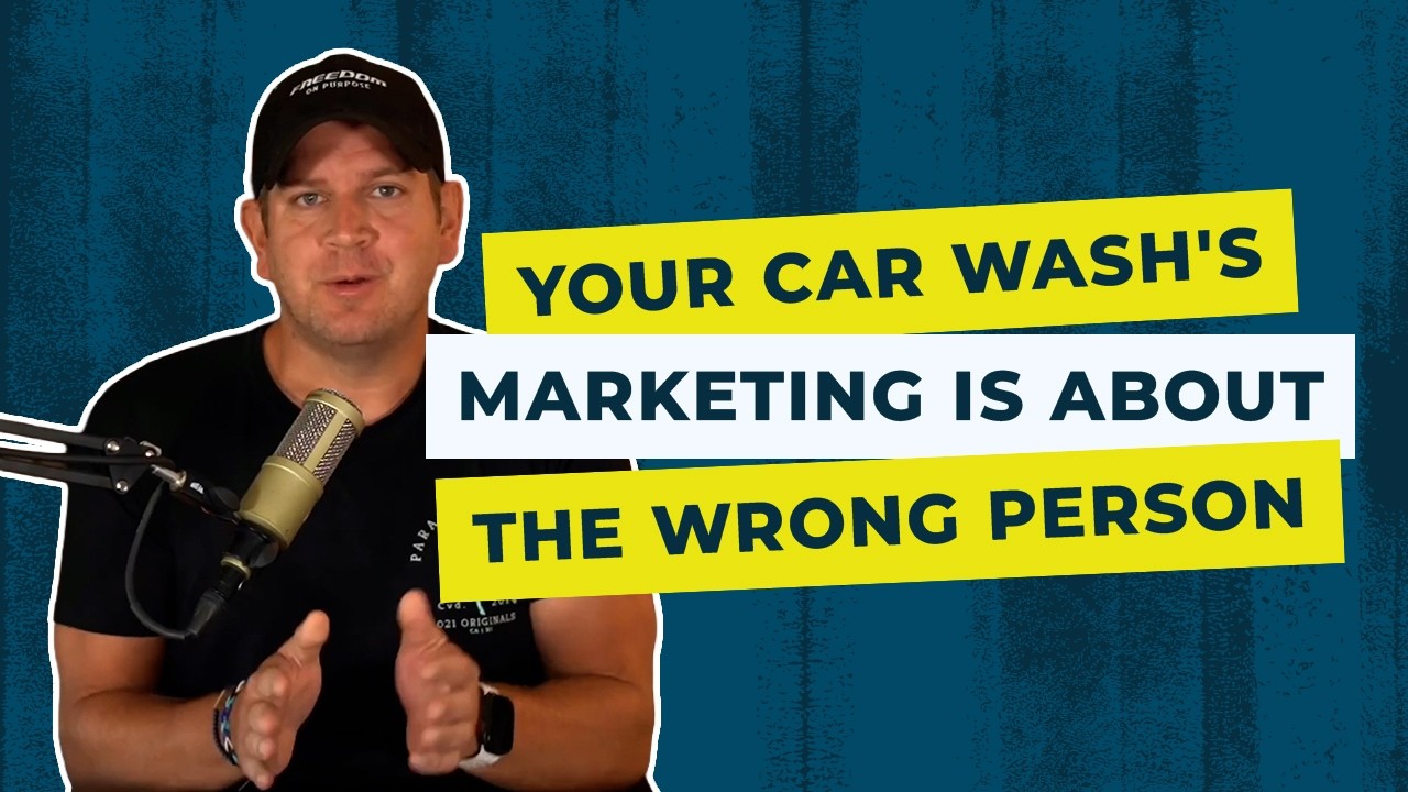 Your Car Wash's Marketing is About the Wrong Person