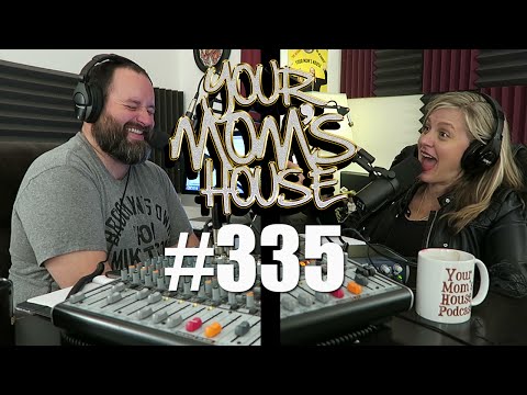Your Mom's House Podcast - Ep. 335