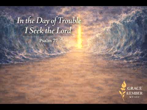 Psalm 77 | In the Day of Trouble I Seek the Lord