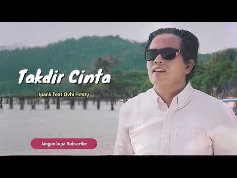 Ipank feat Ovhi Firsty - Takdir Cinta (Musik Lirik)