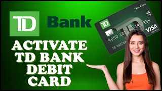 How To Activate TD Bank Debit Card 2024?