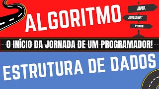 Algoritmo e Estrutura de Dados: O início da Jornada de um Programador!