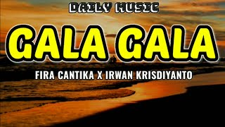 Download lagu Gala Gala | Fira Cantika x Irwan Krisdiyanto [Lirik Lagu] mp3