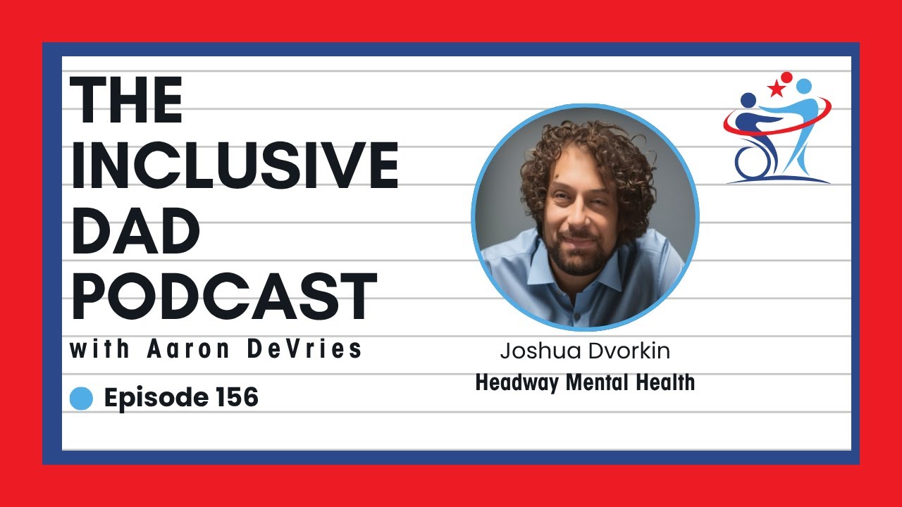 156 - Changing Minds, Changing Worlds: Inclusion from the Inside Out with Joshua Dvorkin