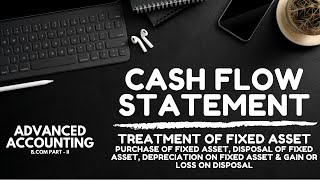 Cash Flow Statement - Treatment of Fixed Assets (Purchase, Disposal, Depreciation & Gain/Loss)