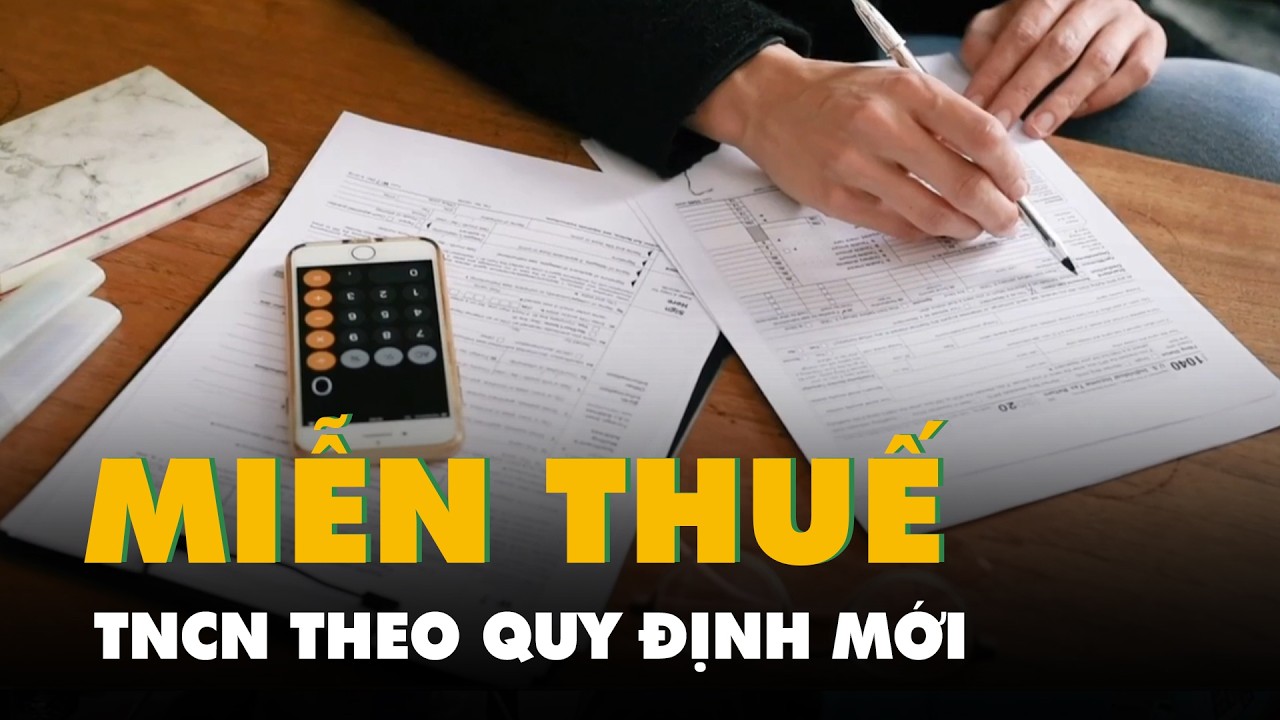 Rất nhiều khoản thu nhập được miễn thuế TNCN theo quy định mới mà ai cũng cần biết