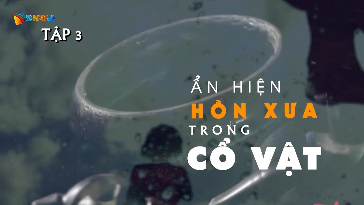 Ký sự kỳ bí văn hóa Sa Huỳnh ở Đà Nẵng – Tập 3: Ẩn hiện hồn xưa trong Cổ vật