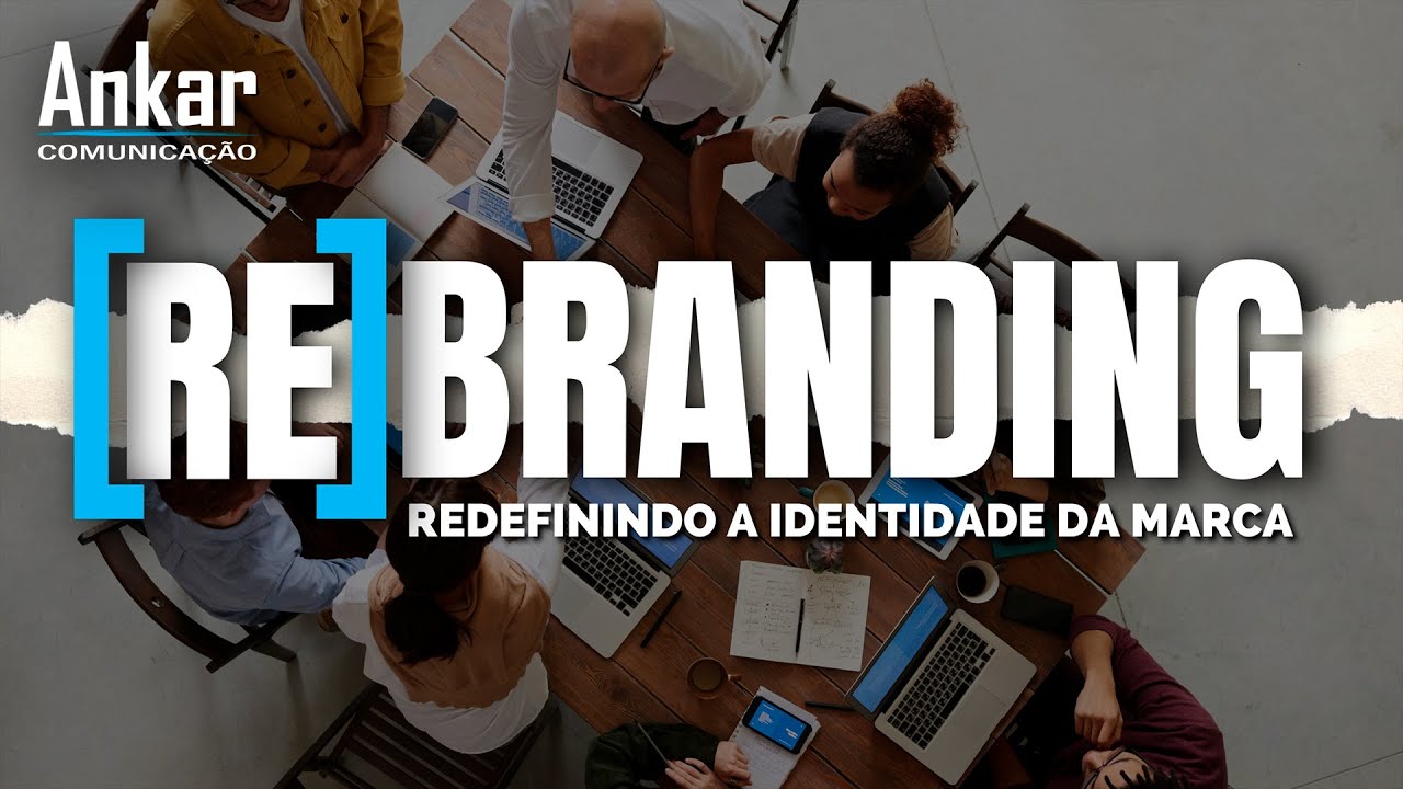 Rebranding: Redefinindo a Identidade da Marca