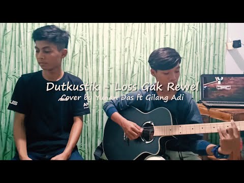 Dutkustik - Loss Gak Rewel cover by Yunan Das ft Gilang Adi