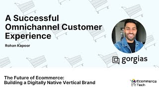 A Successful Omnichannel Customer Experience - Rohan Kapoor | eCommerce Tech