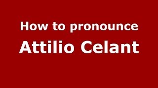 How to pronounce Attilio Celant