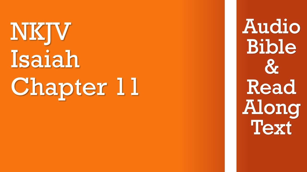 Isaiah 11 - NKJV (Audio Bible & Text)