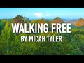 Walking Free By Micah Tyler Lyric Video