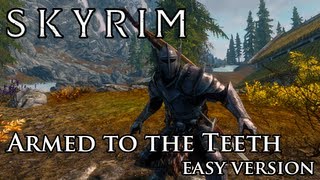 Skyrim Mod: Armed to the Teeth - Easy Version
