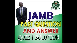 JAMB PAST QUESTIONS AND ANSWERS  QUIZ 1 SOLUTION