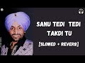 Sanu Tedi Tedi Takdi Tu [Slowed+Reverb] | Surjit Bindrakhia | Old Punjabi Song | Lofi With Bass