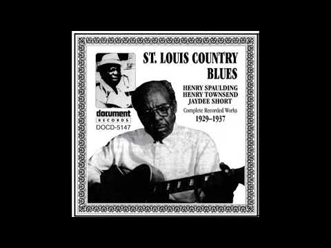 St. Louis Country Blues ( Henry Spaulding , Henry Townsend & Jaydee Short ) 1929 -37