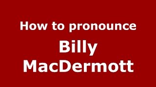 How to pronounce Billy Macdermott