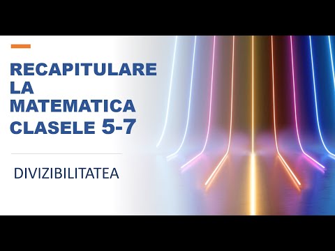 12 lectii de matematica - Recapitulare clasele 5-6-7 -Lectia 2 -Divizibilitatea - Evaluare nationala