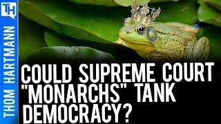 Could the 'Monarchs' on the Supreme Court Tank Democracy?