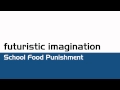 Futuristic Imagination - School Food Punishment ...