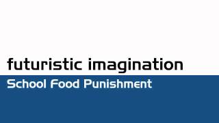 Futuristic Imagination - School Food Punishment
